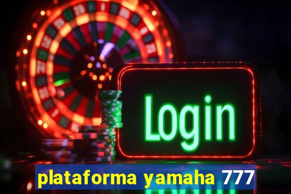 plataforma yamaha 777